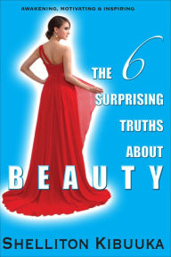 Title: The 6 Surprising Truths About Beauty, Author: Shelliton Kibuuka