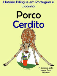 Title: História Bilíngue em Português e Espanhol: Porco - Cerdito. Serie Aprender Espanhol., Author: LingoLibros