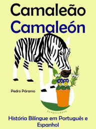 Title: História Bilíngue em Português e Espanhol: Camaleão - Camaleón. Serie Aprender Espanhol., Author: Pedro Paramo