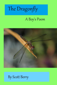 Title: The Dragonfly: A Boy's Poem, Author: Scott Berry