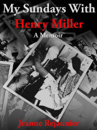 Title: My Sundays with Henry Miller, Author: Jeanne Rejaunier