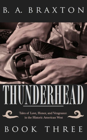 Thunderhead: Tales of Love, Honor, and Vengeance in the Historic American West, Book Three