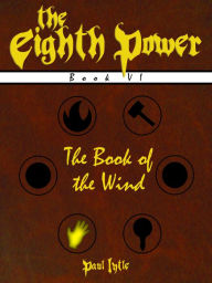 Title: The Eighth Power: Book VI: The Book of the Wind, Author: Paul Lytle