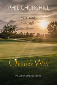 Title: The Orbury Way, Author: Phil Churchill