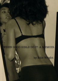 Title: When Good Girls Do It: A Memoir, Author: Edie Wright