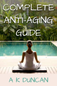 Title: Complete Anti-aging Guide, Author: Alasdair K Duncan