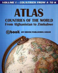 Title: Atlas: Countries of the World From Afghanistan to Zimbabwe - Volume 1 - Countries from A to K, Author: My Ebook Publishing House