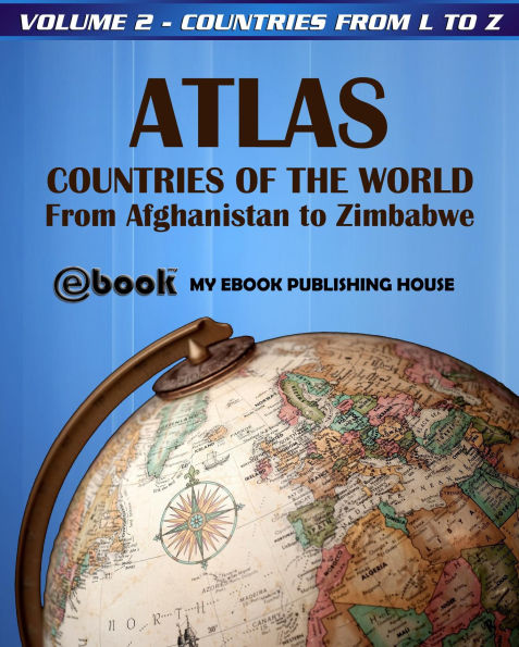 Atlas: Countries of the World From Afghanistan to Zimbabwe - Volume 2 - Countries from L to Z