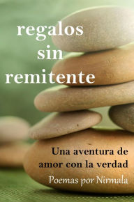 Title: Regalos sin remitente: Una aventura de amor con la verdad, Author: Nirmala