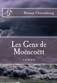 Title: Les Gens De Moëncoëtt, Author: Brittany Chateaubourg