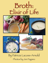 Title: Broth: Elixir Of Life, Author: Patricia Lacoss-Arnold