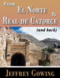 Title: From El Norte to Real de Catorce (and back), Author: Jeffrey Gowing