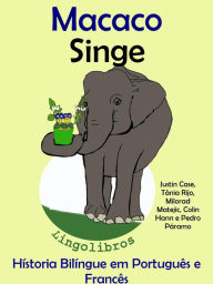 Title: História Bilíngue em Português e Francês: Macaco - Singe. Serie Aprender Francês., Author: LingoLibros