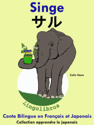 Title: Conte Bilingue en Français et Japonais: Singe - ?? (Collection apprendre le japonais), Author: Colin Hann