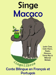 Title: Conte Bilingue en Français et Portugais: Singe - Macaco (Collection apprendre l'portugais), Author: LingoLibros