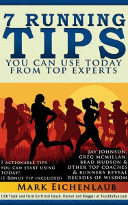 Title: 7 Running Tips You Can Use Today from Top Experts (Upgraded and Expanded), Author: Mark Eichenlaub