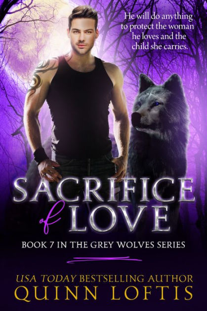 Sacrifice of Love (Grey Wolves Series #7) by Quinn Loftis | eBook ...