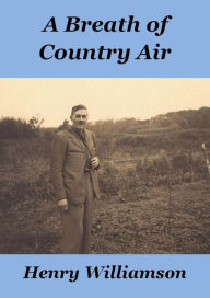 Title: A Breath of Country Air (Henry Williamson Collections, #5), Author: Henry Williamson