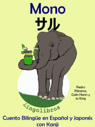 Title: Cuento Bilingue en Espanol y Japones con Kanji: Mono - saru (Coleccion Aprender Japones), Author: LingoLibros