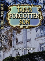 Title: Tara's Forgotten Son, Author: Lana Mowdy