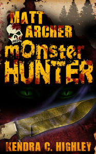 Title: Matt Archer: Monster Hunter, Author: Kendra C. Highley