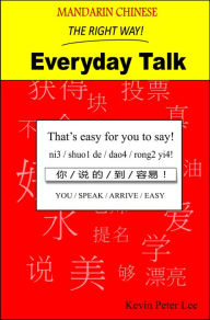 Title: Mandarin Chinese The Right Way! Everyday Talk, Author: Kevin Peter Lee