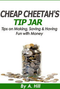 Title: Cheap Cheetah's Tip Jar, Author: A Hill