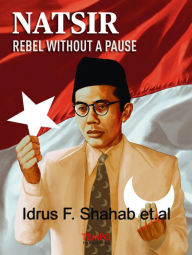 Title: Natsir, Rebel Without A Pause, Author: Idrus F. Shahab et al.