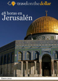 Title: 48 horas en Jerusalén, Author: Travel On The Dollar