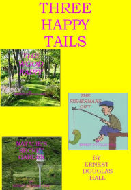 Title: Three Happy Tails, Author: Ernest Douglas Hall