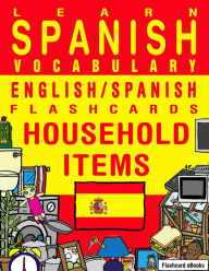 Title: Learn Spanish Vocabulary: English/Spanish Flashcards - Household Items, Author: Flashcard Ebooks