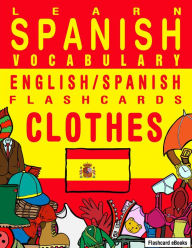 Title: Learn Spanish Vocabulary: English/Spanish Flashcards - Clothes, Author: Flashcard Ebooks