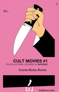 Title: Cult Movies 1. Películas para llevarse al infierno, Author: Vicente Muñoz Álvarez