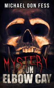 Title: Mystery on Elbow Cay, Author: Michael Don Fess