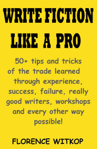 Title: Write Fiction Like A Pro, Author: Florence Witkop