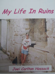 Title: My Life in Ruins, Author: Joei Carlton Hossack