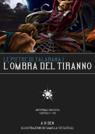 Title: Le Pietre di Talarana I: L'Ombra del Tiranno Parte I, Author: Alessandro H. Den