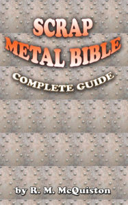 Title: Scrap Metal Bible: Complete Guide, Author: R. M. McQuiston