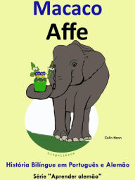 Title: História Bilíngue em Português e Alemão: Macaco - Affe. Série Aprender Alemão., Author: Colin Hann