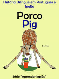 Title: História Bilíngue em Português e Inglês: Porco - Pig. Série Aprender Inglês., Author: Colin Hann