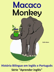 Title: História Bilíngue em Português e Inglês: Macaco - Monkey. Série Aprender Inglês., Author: Colin Hann