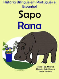 Title: História Bilíngue em Português e Espanhol: Sapo - Rana. Serie Aprender Espanhol., Author: LingoLibros