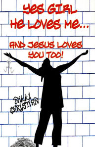 Title: Yes Girl He Loves Me... and Jesus Loves You Too!, Author: Nikki Christian