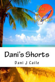 Title: Dani's Shorts, Author: Dani J Caile