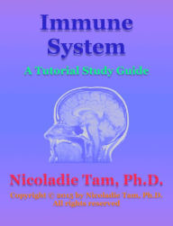 Title: Immune System: A Tutorial Study Guide, Author: Nicoladie Tam