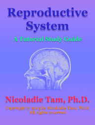 Title: Reproductive System: A Tutorial Study Guide, Author: Nicoladie Tam