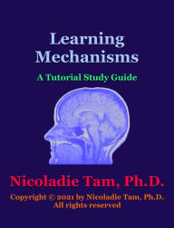 Title: Learning Mechanisms: A Tutorial Study Guide, Author: Nicoladie Tam