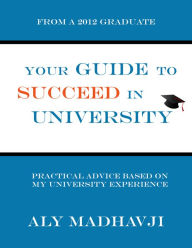 Title: Your Guide to Succeed in University, Author: Aly Madhavji