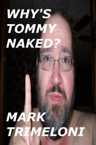 Title: Why's Tommy Naked?, Author: Mark Trimeloni