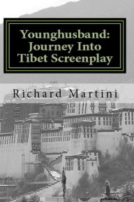 Title: Younghusband: Journey Into Tibet Screenplay, Author: Richard Martini